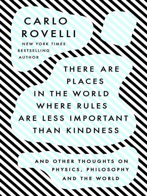 Title details for There Are Places in the World Where Rules Are Less Important Than Kindness by Carlo Rovelli - Available